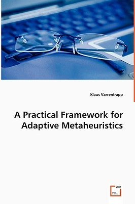 A Practical Framework for Adaptive Metaheuristics by Varrentrapp, Klaus