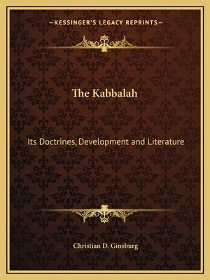 The Kabbalah: Its Doctrines, Development and Literature by Ginsburg, Christian D.