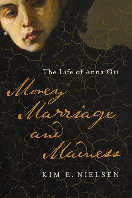 Money, Marriage, and Madness: The Life of Anna Ott by Nielsen, Kim E.