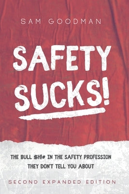 Safety Sucks!: The Bull $H!# in the Safety Profession They Don't Tell You About by Goodman, Samuel Uriah