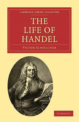 The Life of Handel by Schcelcher, Victor