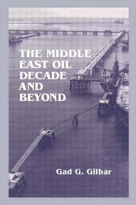 The Middle East Oil Decade and Beyond by Gilbar, Gad G.