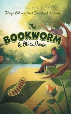 The Bookworm and Other Stories: Tales for Children About Friendship and Kindness by Smit, Leslie Brazier