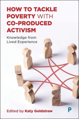 How to Tackle Poverty with Co-Produced Activism: Knowledge from Lived Experience by Ball, Lynne