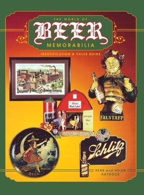 The World of Beer Memorabilia: Identification and Value Guide by Haydock, Herb And Helen