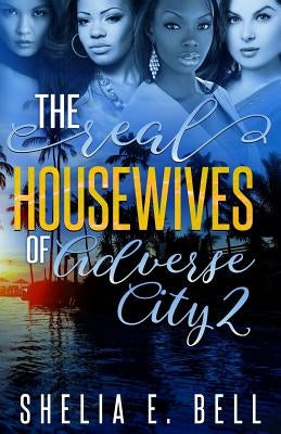 The Real Housewives of Adverse City 2 by Bell, Shelia E.