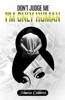 Don't Judge Me, I'm Only Human by Collins, Alecia