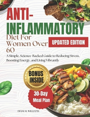 Anti-Inflammatory Diet for Women Over 60: A Simple, Science-Backed Guide to Reducing Stress, Boosting Energy, and Living Vibrantly by Williams, Diane R.