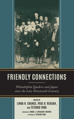 Friendly Connections: Philadelphia Quakers and Japan since the Late Nineteenth Century by Chance, Linda H.