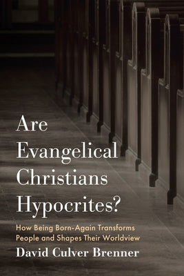 Are Evangelical Christians Hypocrites? by Brenner, David Culver