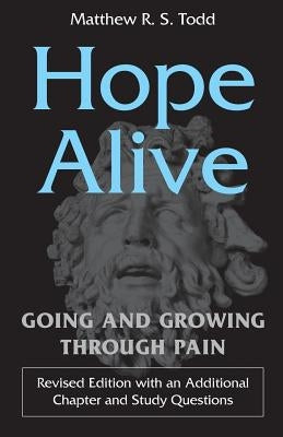 Hope Alive: Going and Growing through Pain by Todd, Matthew R. S.