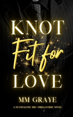 Knot Fit For Love: An MM+ Omegaverse Romance by Graye, MM
