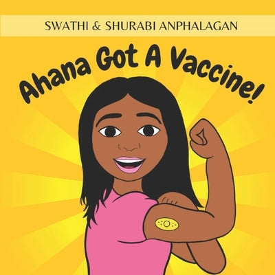 Ahana Got A Vaccine! by Anphalagan, Swathi &. Shurabi