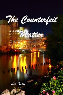 The Counterfeit Matter by Rossi, Lou