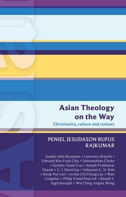 Isg 50: Asian Theology on the Way: Christianity, Culture and Context (Isg 50) by Rajkumar, Peniel