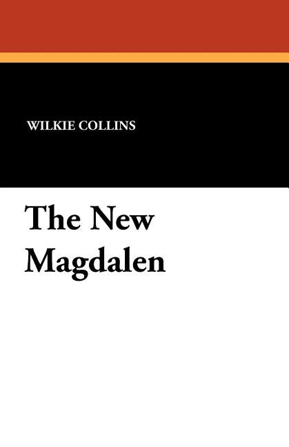 The New Magdalen by Collins, Wilkie