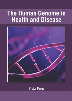 The Human Genome in Health and Disease by Fargo, Victor