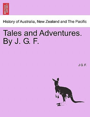 Tales and Adventures. by J. G. F. by F, J. G.