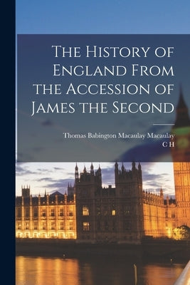 The History of England From the Accession of James the Second by Macaulay, Thomas Babington Macaulay