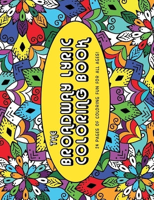 The Broadway Lyric Coloring Book: 24 Coloring Pages of Fun for All Ages by Hammond, Monica