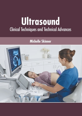 Ultrasound: Clinical Techniques and Technical Advances by Skinner, Michelle