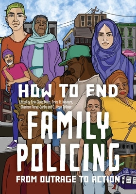 How to End Family Policing: From Outrage to Action by Cloud, Erin Miles