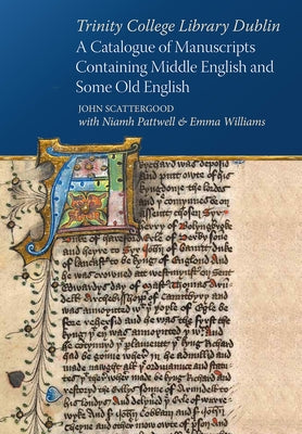 Trinity College Library Dublin: A Catalogue of Manuscripts Containing Middle English and Some Old English by Pattwell, Niamh
