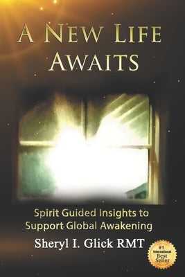 A New Life Awaits: Spirit Guided Insights to Support Global Awakening by Glick, Sheryl