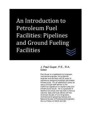 An Introduction to Petroleum Fuel Facilities: Pipelines and Ground Fueling Facilities by Guyer, J. Paul
