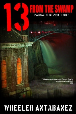 13 from the Swamp: Passaic River Lore by Antabanez, Wheeler