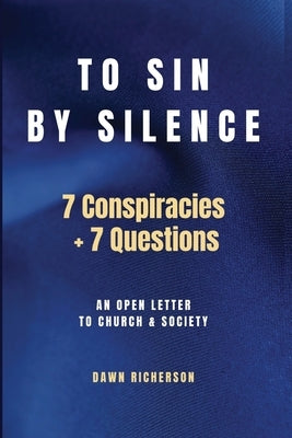 To Sin by Silence: 7 Conspiracies and 7 Questions by Richerson, Dawn