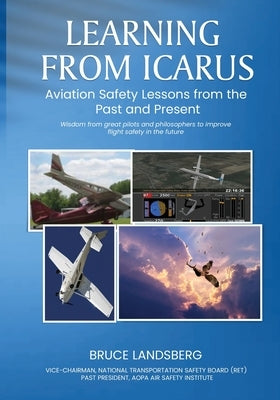 Learning From Icarus: Aviation Safety Lessons from the Past and Present by Landsberg, Bruce