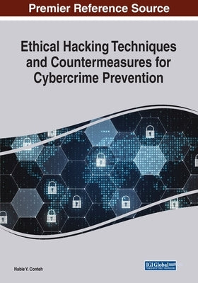 Ethical Hacking Techniques and Countermeasures for Cybercrime Prevention by Conteh, Nabie Y.