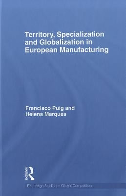Territory, specialization and globalization in European Manufacturing by Marques, Helena