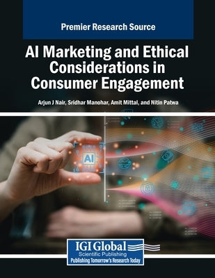 AI Marketing and Ethical Considerations in Consumer Engagement by J. Nair, Arjun