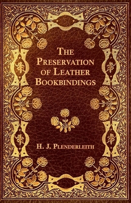 The Preservation of Leather Bookbindings by Plenderleith, H. J.