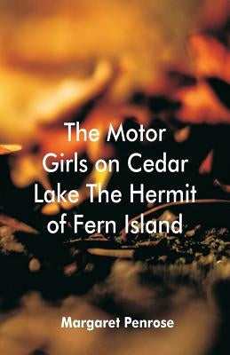 The Motor Girls on Cedar Lake The Hermit of Fern Island by Penrose, Margaret