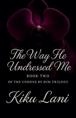The Way He Undressed Me by Lani, Kiku