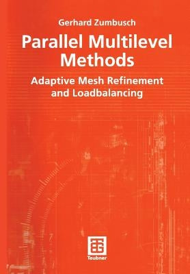 Parallel Multilevel Methods: Adaptive Mesh Refinement and Loadbalancing by Zumbusch, Gerhard