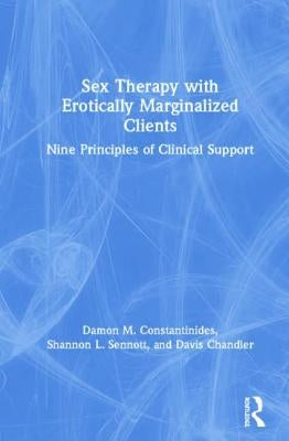 Sex Therapy with Erotically Marginalized Clients: Nine Principles of Clinical Support by Chandler, Davis