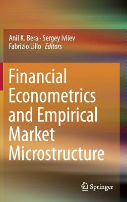 Financial Econometrics and Empirical Market Microstructure by Bera, Anil K.
