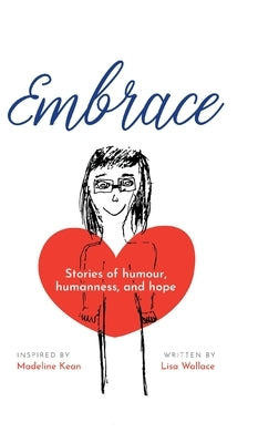 Embrace: Stories of humour, humanness and hope (Inspired by Madeline Kean) by Wallace, Lisa