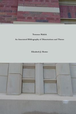 Terrence Malick: A Bibliography of Dissertations and Theses by Hester, Elizabeth J.