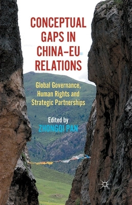 Conceptual Gaps in China-EU Relations: Global Governance, Human Rights and Strategic Partnerships by Pan, Zhongqi