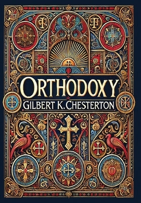 Orthodoxy (Collector's Edition) (Laminated Hardback with Jacket) by Chesterton, Gilbert K.