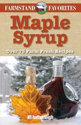 Maple Syrup: Over 75 Farm Fresh Recipes by Eding, June