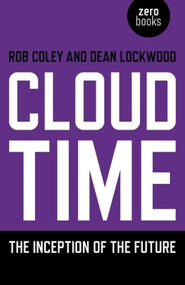 Cloud Time: The Inception of the Future by Lockwood, Dean