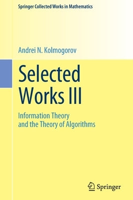 Selected Works III: Information Theory and the Theory of Algorithms by Kolmogorov, Andrei N.