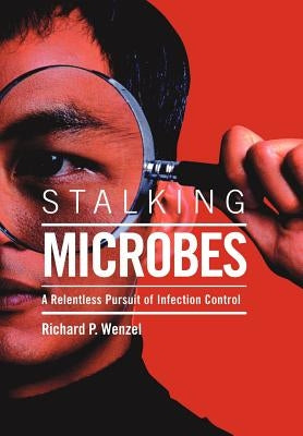 Stalking Microbes by Wenzel, Richard P.