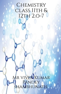 Chemistry class 11th & 12th 2.o-7 by Vivek